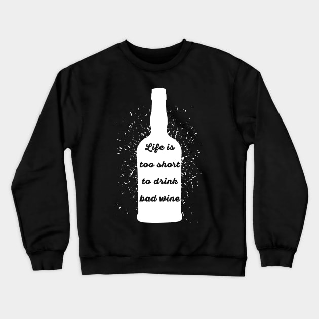 Life is too short to drink bad wine Crewneck Sweatshirt by creativefabien